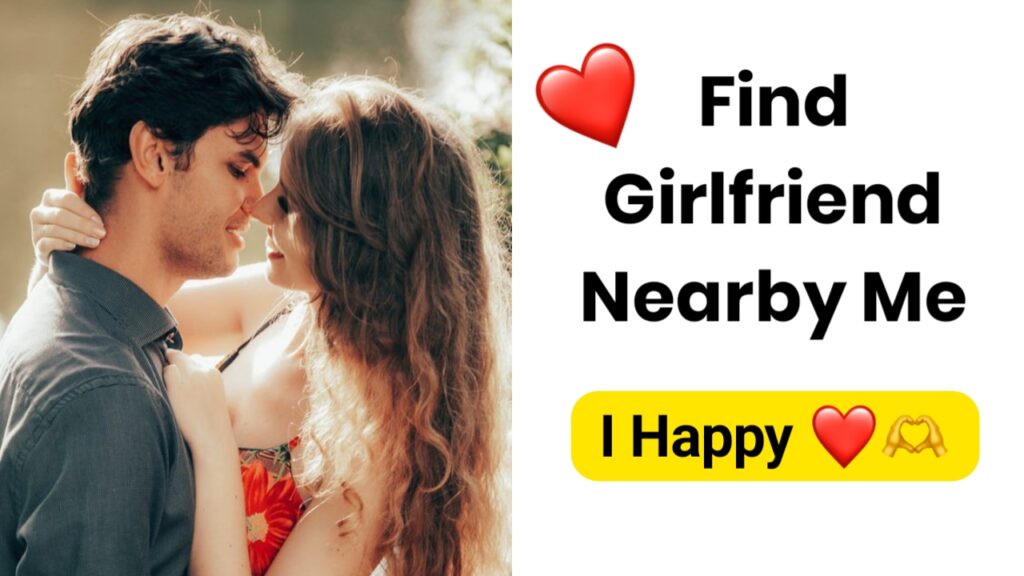 Find Girlfriend Nearby Me